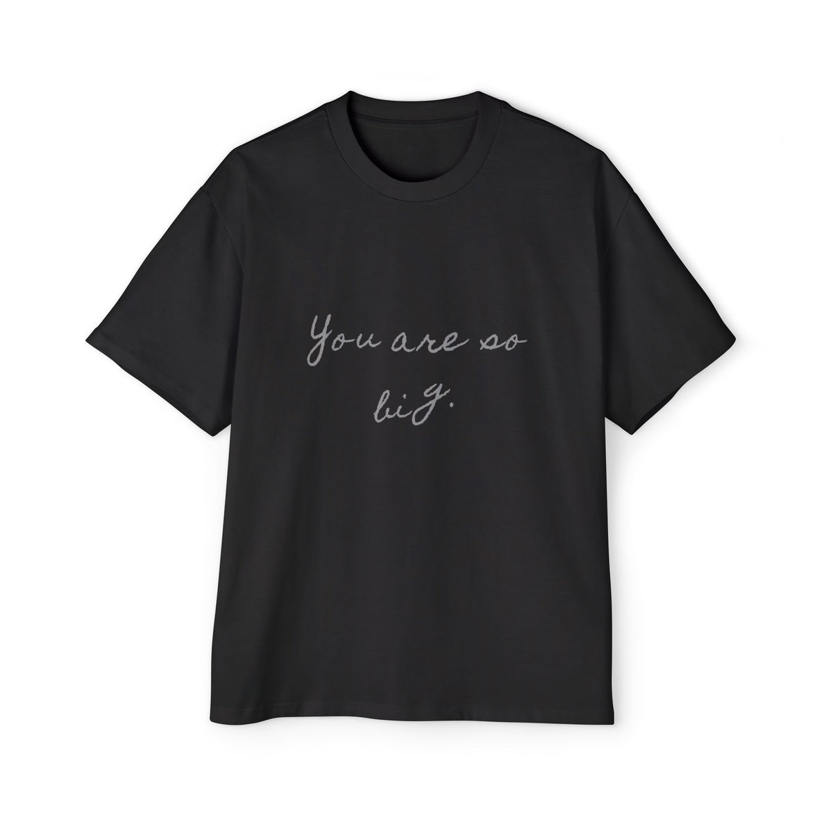 You Are So Big — Back Story Tee
