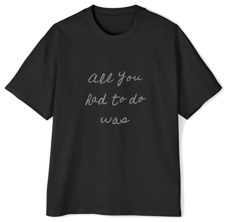 All You Had to Do Was Ask — Back Story Tee