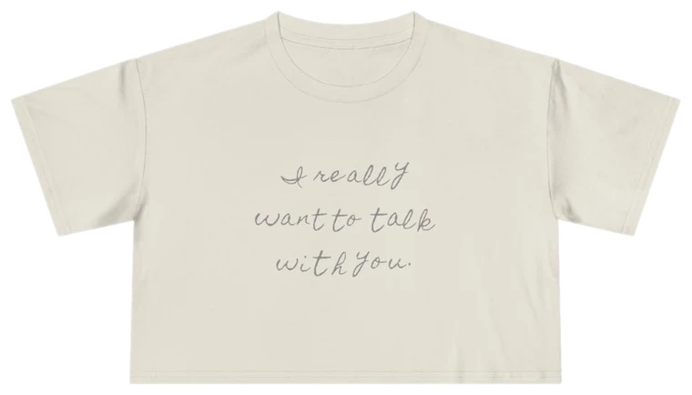I Really Want to Talk with You — Back Story Crop Tee